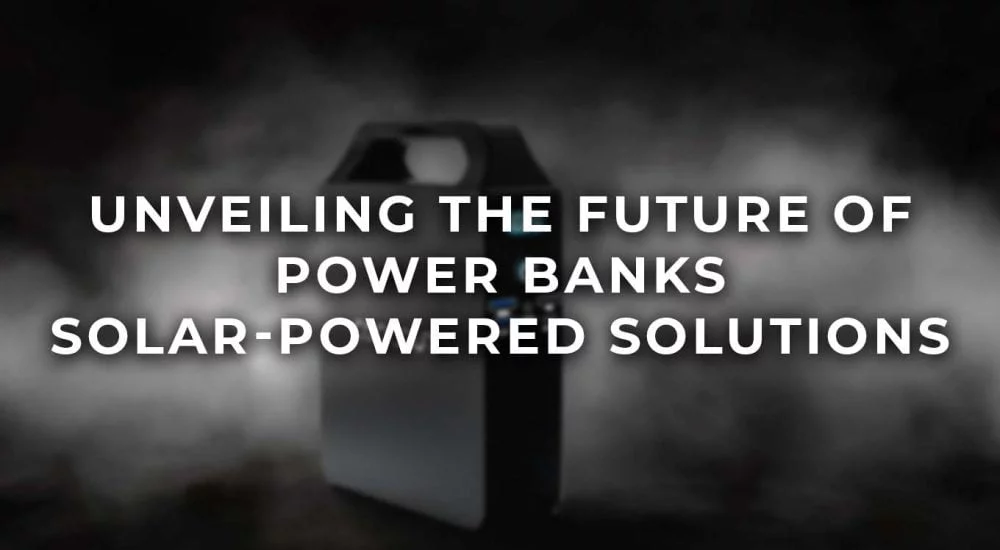 Unveiling the Future of Power Banks: Solar-Powered Solutions